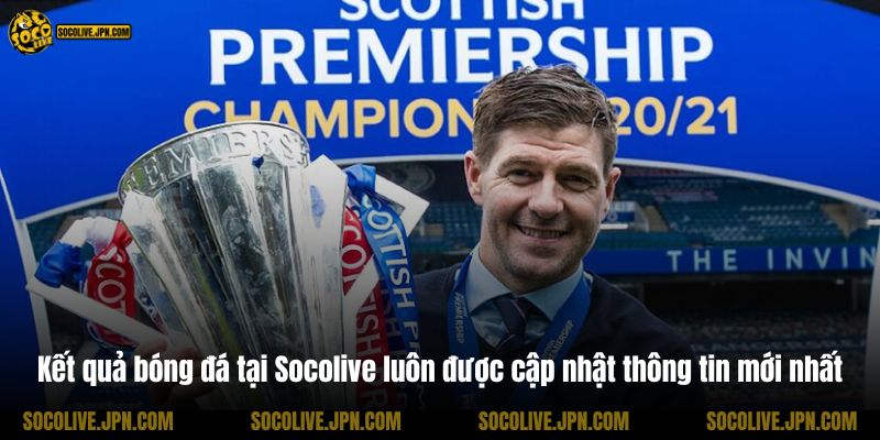 Kết quả bóng đá tại Socolive luôn được cập nhật thông tin mới nhất