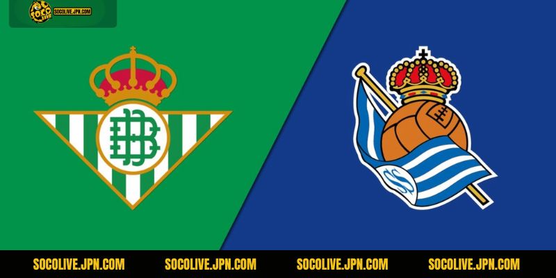 Nhận Định Real Betis vs Real Sociedad