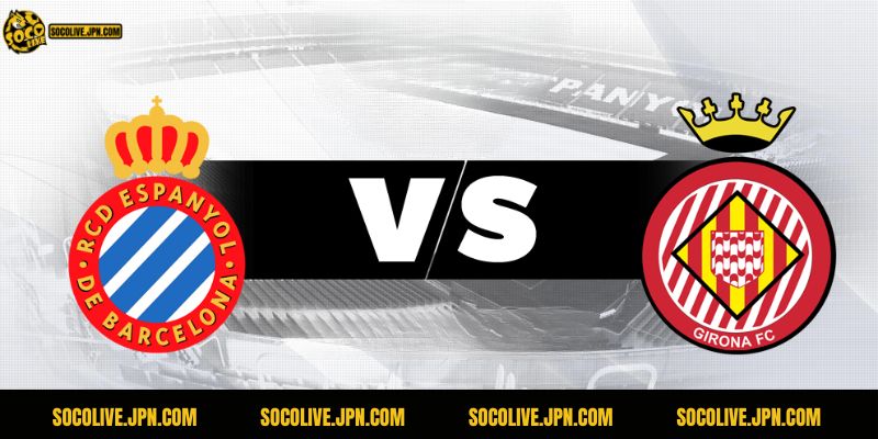 Nhận Định Girona Vs Espanyol