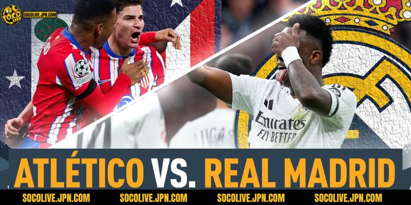 Derby Madrid luôn là một trong những trận derby hay nhất trong làng bóng đá